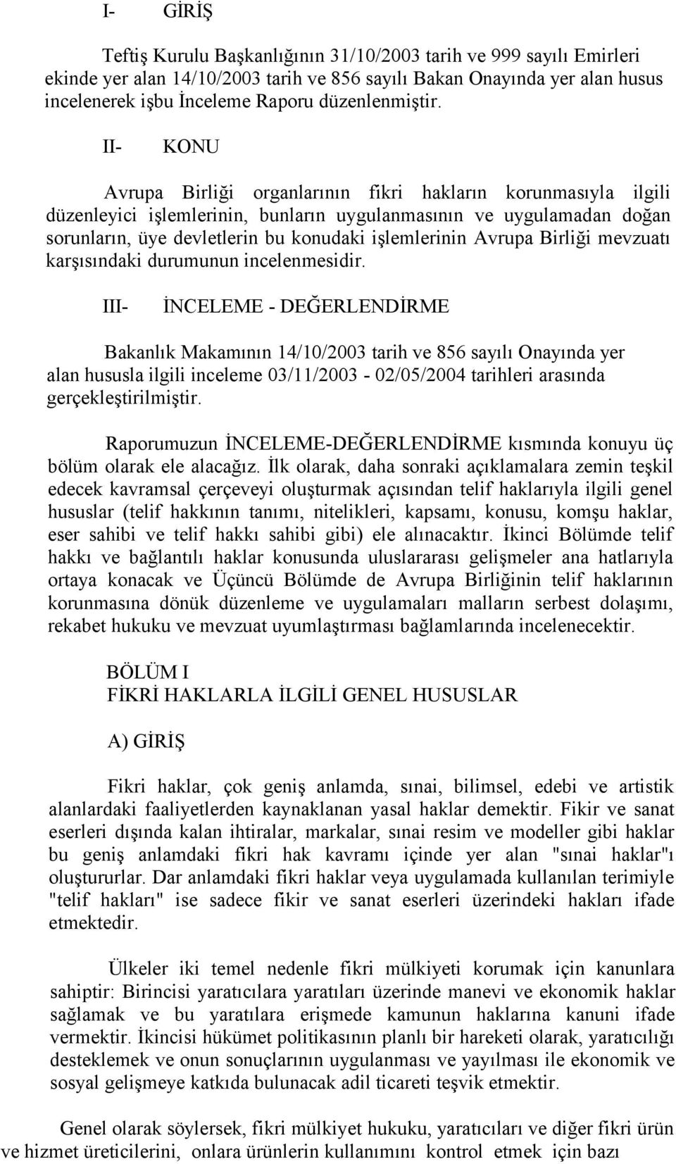 II- KONU Avrupa Birliği organlarının fikri hakların korunmasıyla ilgili düzenleyici işlemlerinin, bunların uygulanmasının ve uygulamadan doğan sorunların, üye devletlerin bu konudaki işlemlerinin