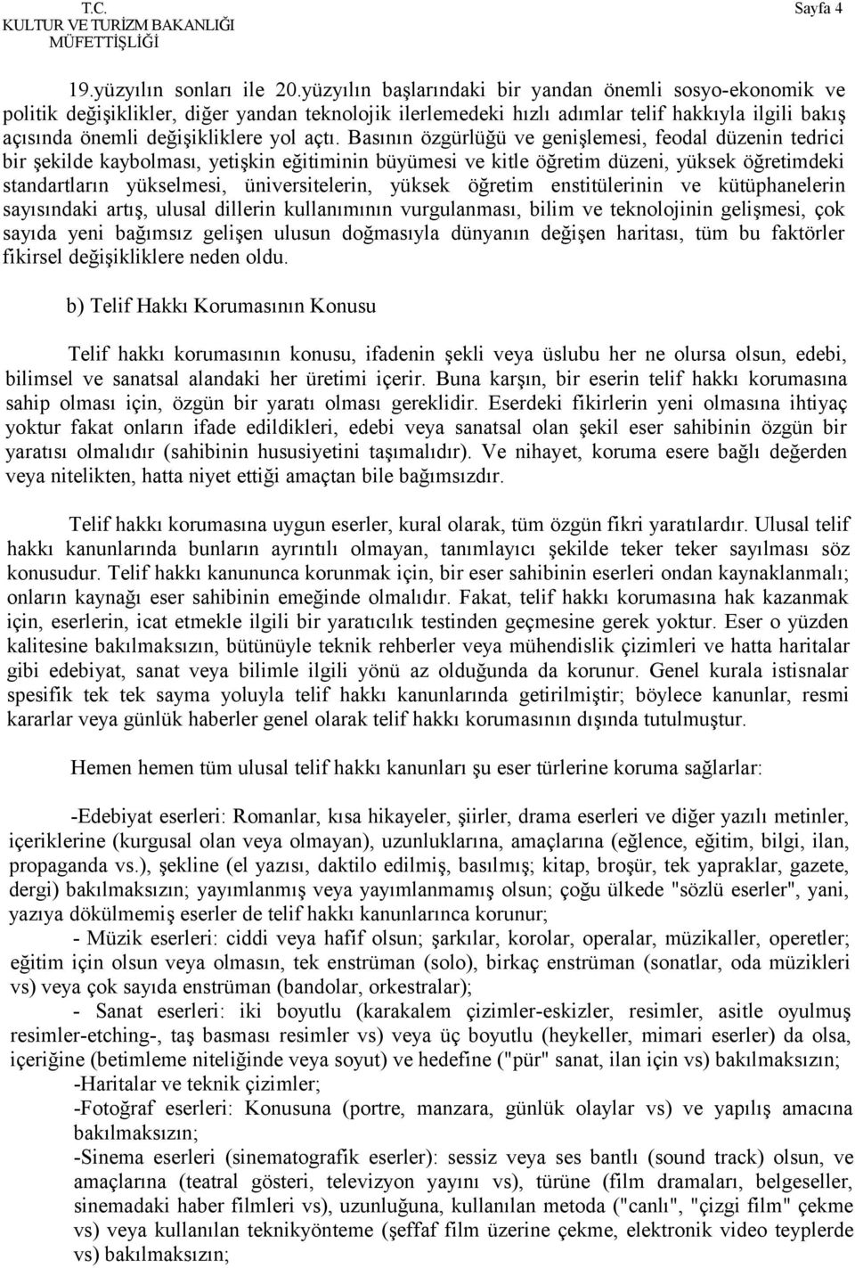 Basının özgürlüğü ve genişlemesi, feodal düzenin tedrici bir şekilde kaybolması, yetişkin eğitiminin büyümesi ve kitle öğretim düzeni, yüksek öğretimdeki standartların yükselmesi, üniversitelerin,