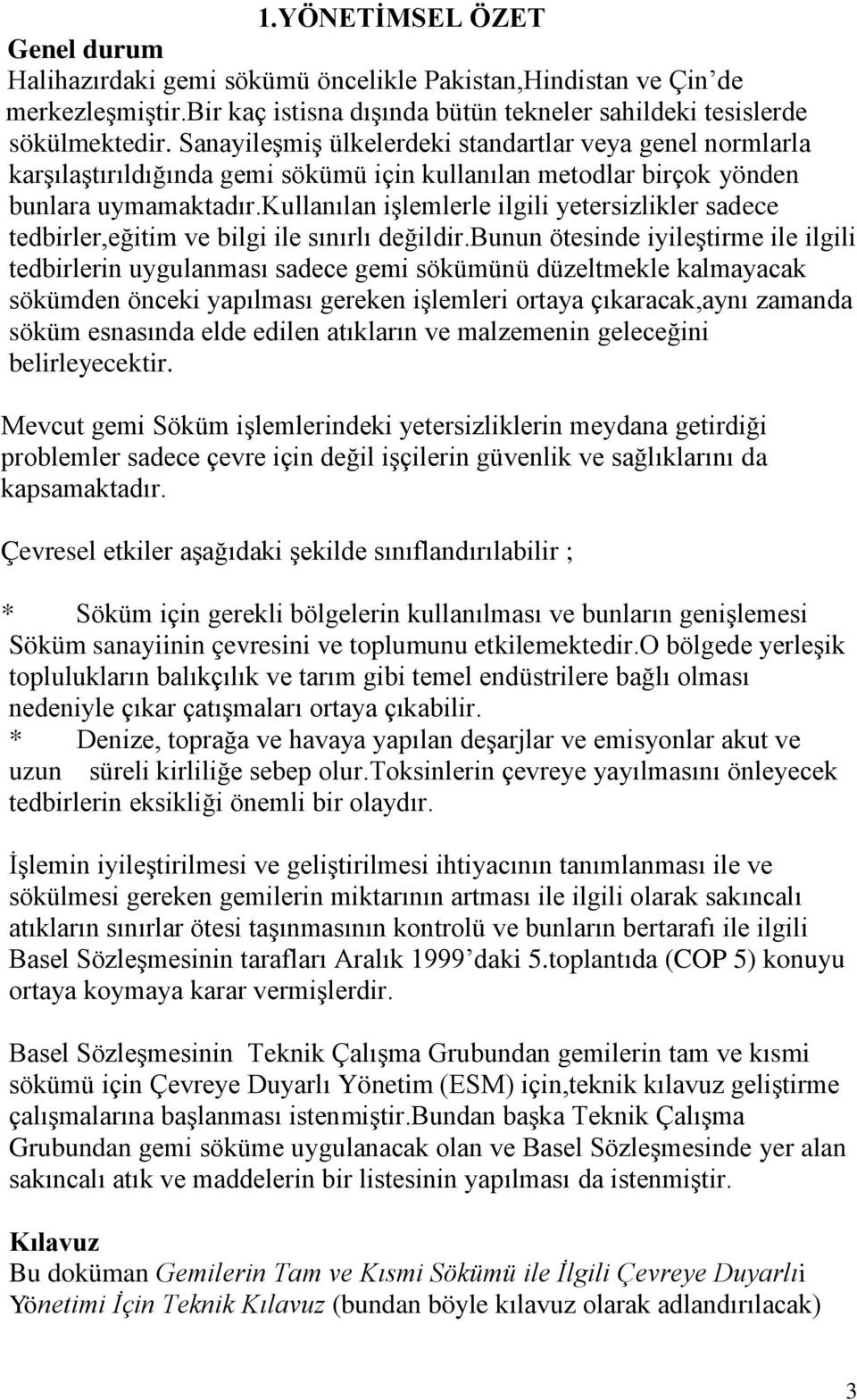 kullanılan işlemlerle ilgili yetersizlikler sadece tedbirler,eğitim ve bilgi ile sınırlı değildir.