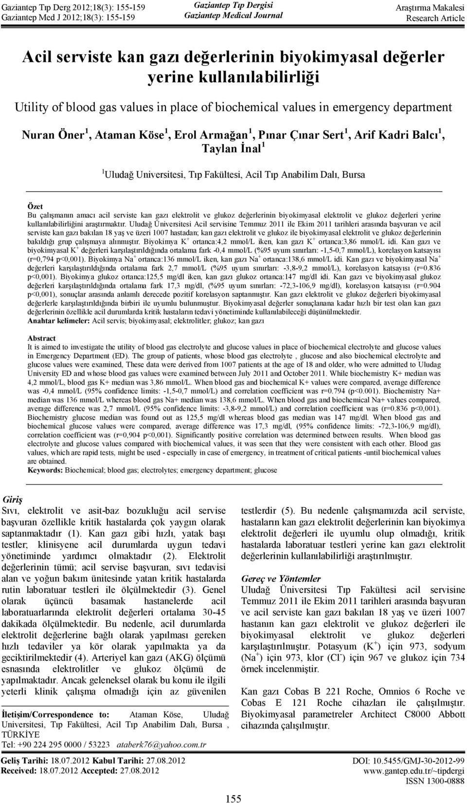 Anabilim Dalı, Bursa Özet Bu çalışmanın amacı acil serviste kan gazı elektrolit ve glukoz değerlerinin biyokimyasal elektrolit ve glukoz değerleri yerine kullanılabilirliğini araştırmaktır.