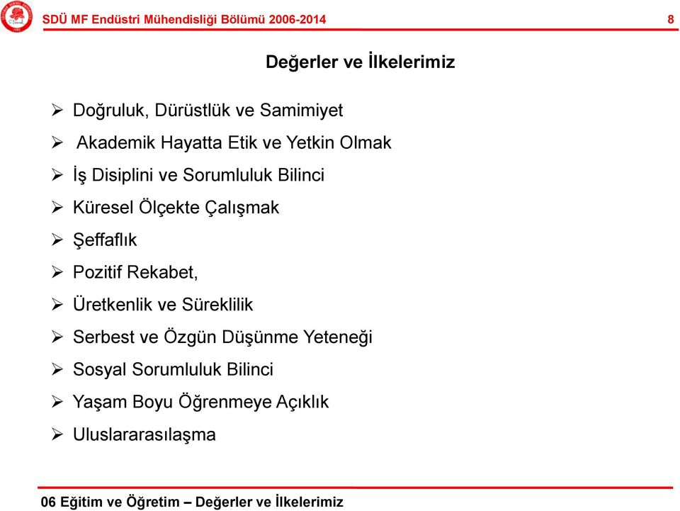 Çalışmak Şeffaflık Pozitif Rekabet, Üretkenlik ve Süreklilik Serbest ve Özgün Düşünme Yeteneği Sosyal