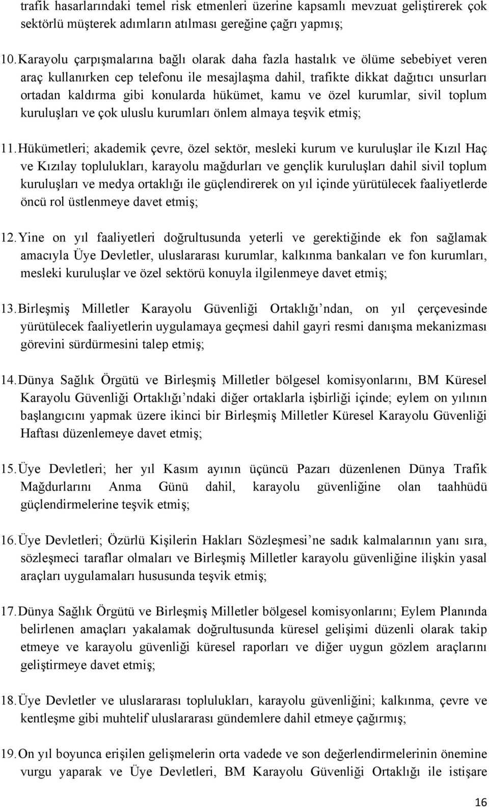 konularda hükümet, kamu ve özel kurumlar, sivil toplum kuruluşları ve çok uluslu kurumları önlem almaya teşvik etmiş; 11.