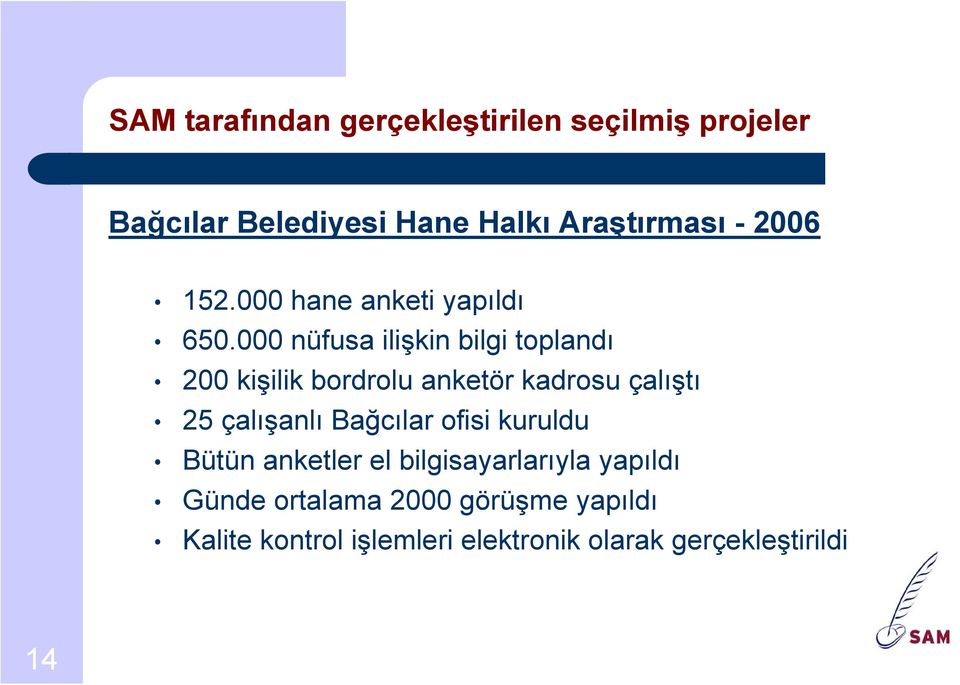 000 nüfusa ilişkin bilgi toplandı 200 kişilik bordrolu anketör kadrosu çalıştı 25 çalışanlı