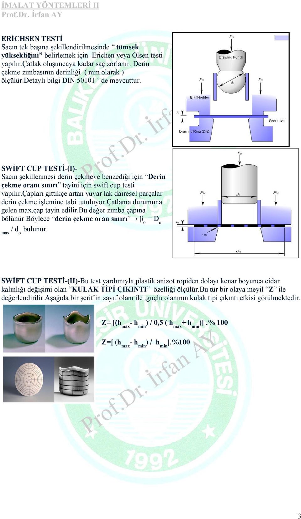 SWİFT CUP TESTİ-(I)- Sacın şekillenmesi derin çekmeye benzediği için Derin çekme oranı sınırı tayini için swift cup testi yapılır.