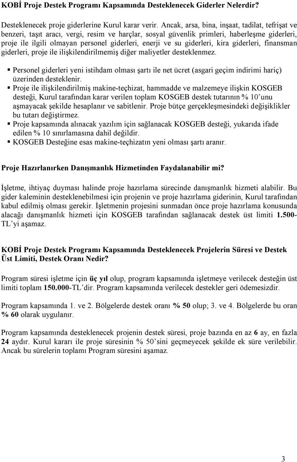 su giderleri, kira giderleri, finansman giderleri, proje ile ilişkilendirilmemiş diğer maliyetler desteklenmez.