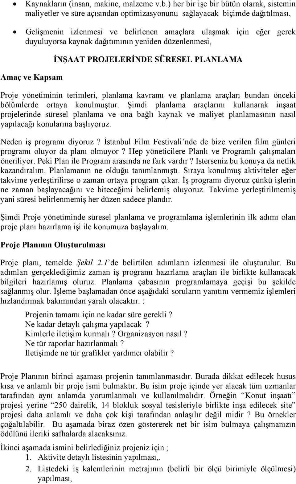 kaynak dağıtımının yeniden düzenlenmesi, Amaç ve Kapsam İNŞAAT PROJELERİNDE SÜRESEL PLANLAMA Proje yönetiminin terimleri, planlama kavramı ve planlama araçları bundan önceki bölümlerde ortaya