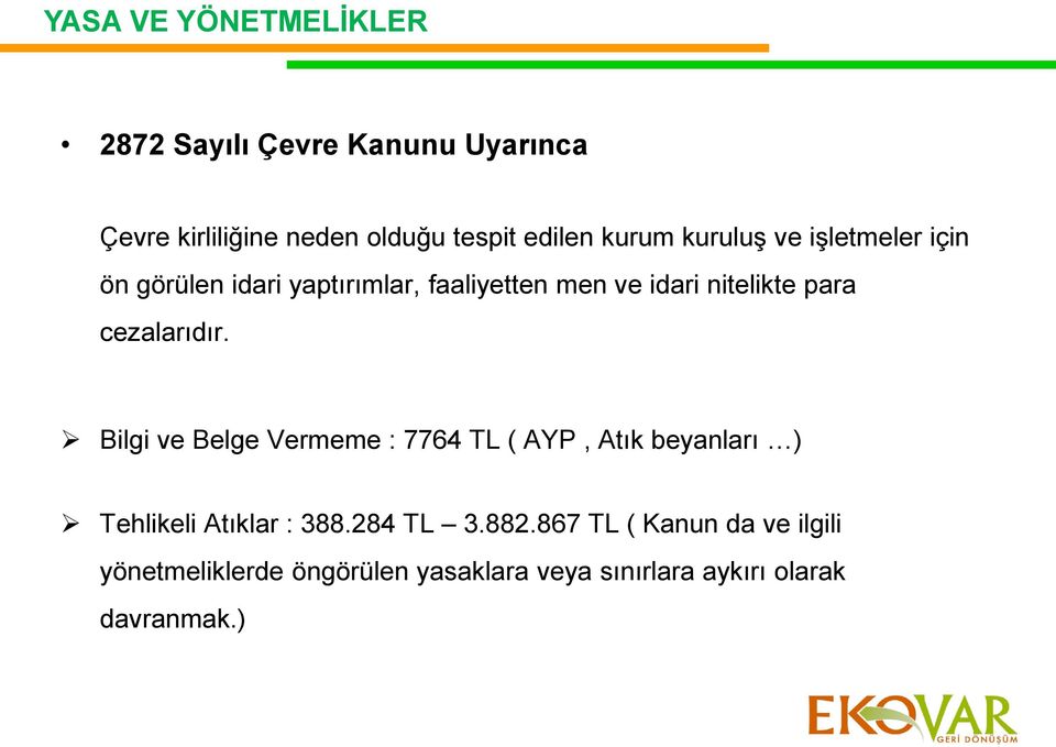 cezalarıdır. Bilgi ve Belge Vermeme : 7764 TL ( AYP, Atık beyanları ) Tehlikeli Atıklar : 388.284 TL 3.