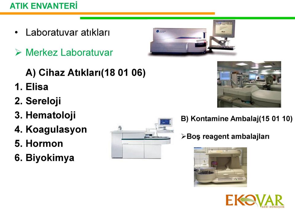 Sereloji 3. Hematoloji 4. Koagulasyon 5. Hormon 6.
