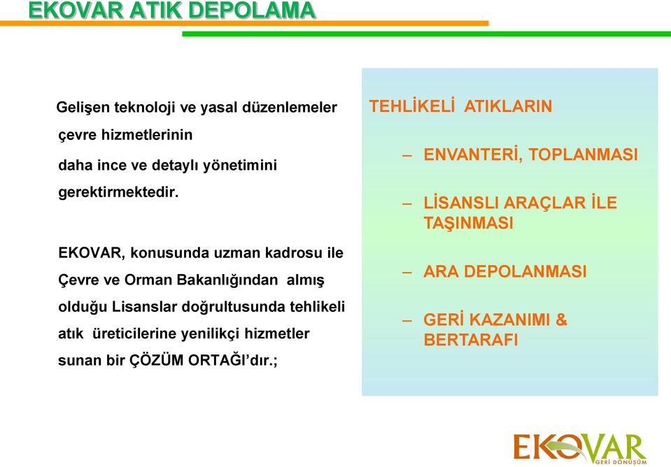 EKOVAR, konusunda uzman kadrosu ile Çevre ve Orman Bakanlığından almıģ olduğu Lisanslar doğrultusunda