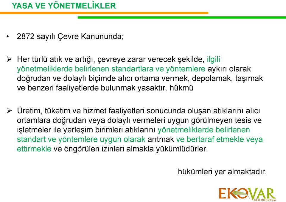 hükmü Üretim, tüketim ve hizmet faaliyetleri sonucunda oluģan atıklarını alıcı ortamlara doğrudan veya dolaylı vermeleri uygun görülmeyen tesis ve iģletmeler ile