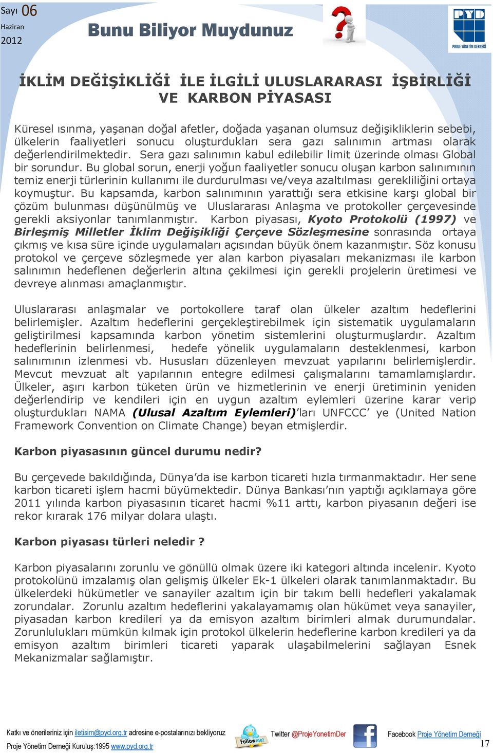 Bu global sorun, enerji yoğun faaliyetler sonucu oluşan karbon salınımının temiz enerji türlerinin kullanımı ile durdurulması ve/veya azaltılması gerekliliğini ortaya koymuştur.