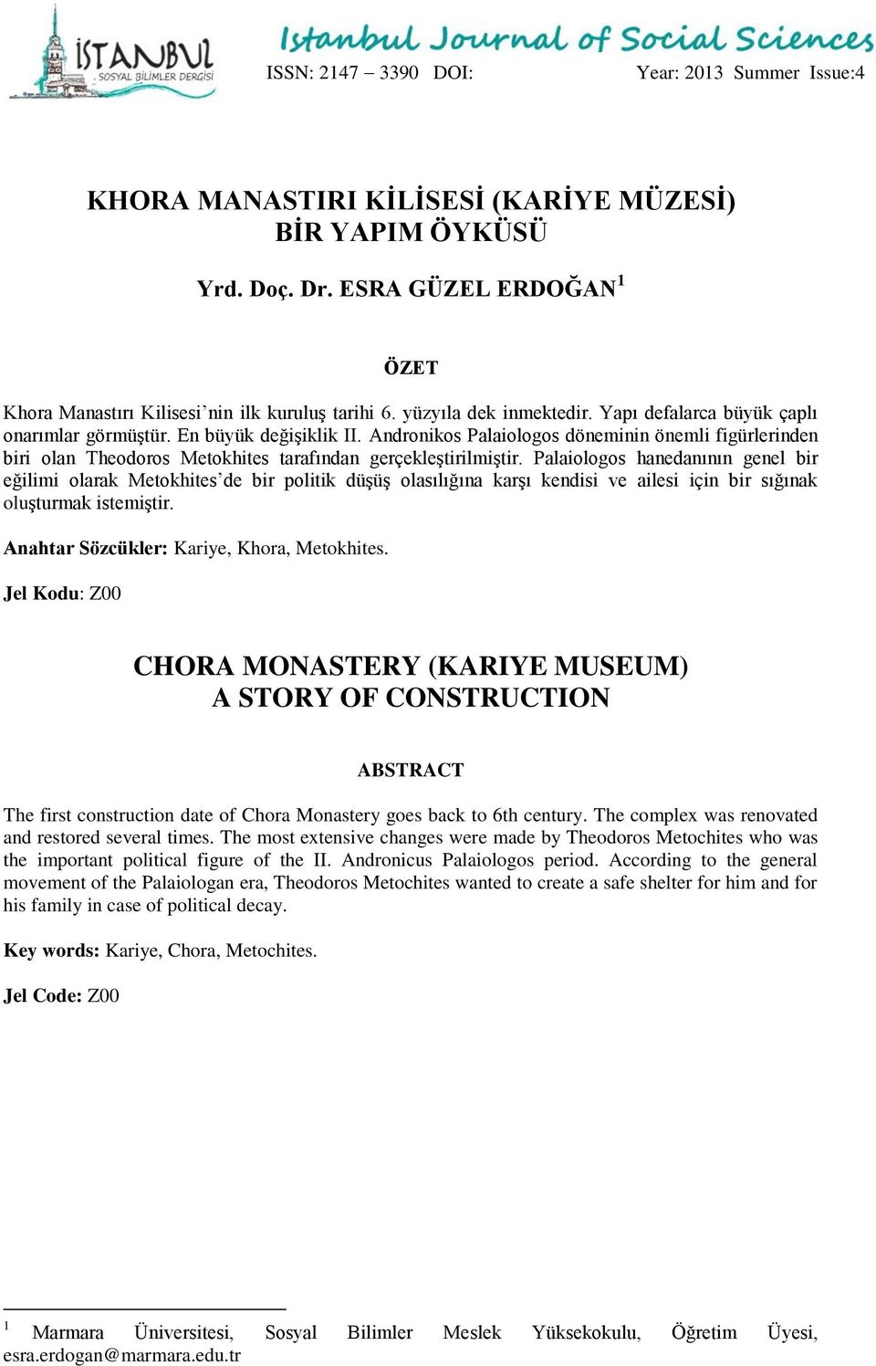 Andronikos Palaiologos döneminin önemli figürlerinden biri olan Theodoros Metokhites tarafından gerçekleştirilmiştir.