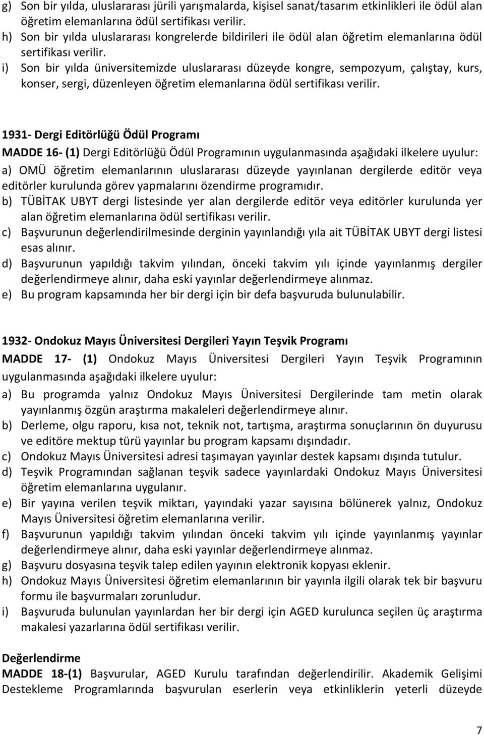 i) Son bir yılda üniversitemizde uluslararası düzeyde kongre, sempozyum, çalıştay, kurs, konser, sergi, düzenleyen öğretim elemanlarına ödül sertifikası verilir.