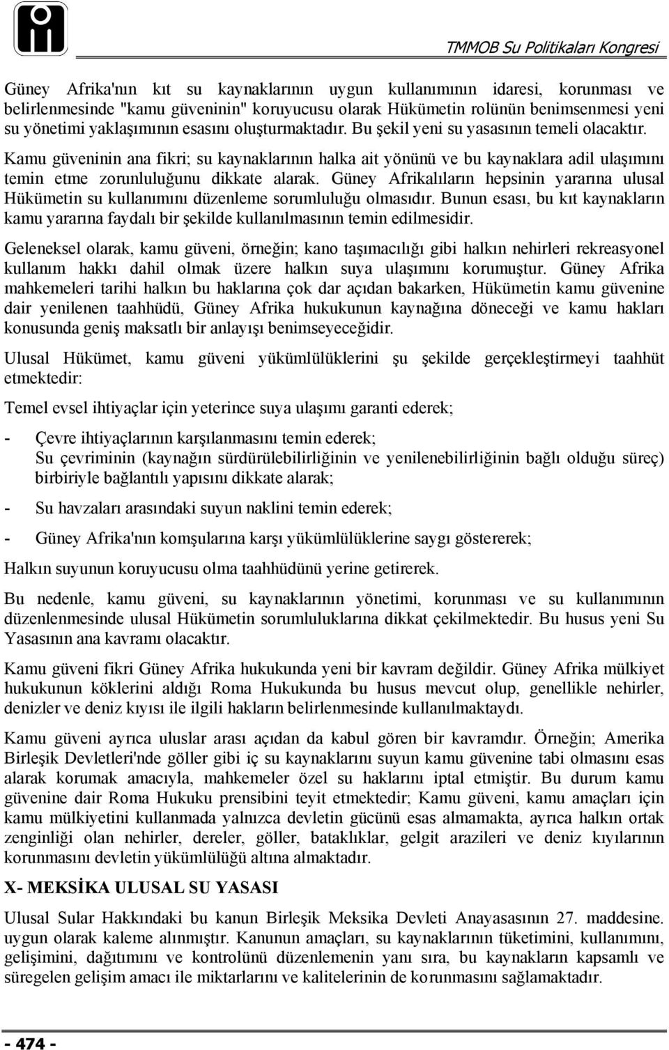 Güney Afrikalıların hepsinin yararına ulusal Hükümetin su kullanımını düzenleme sorumluluğu olmasıdır.