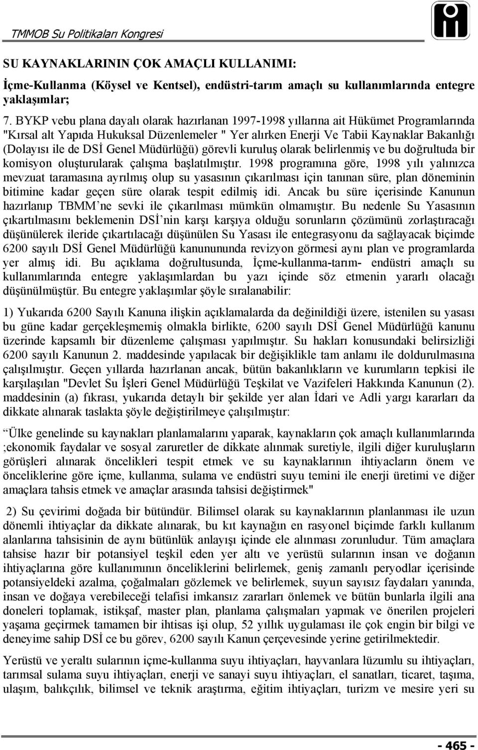 Genel Müdürlüğü) görevli kuruluş olarak belirlenmiş ve bu doğrultuda bir komisyon oluşturularak çalışma başlatılmıştır.