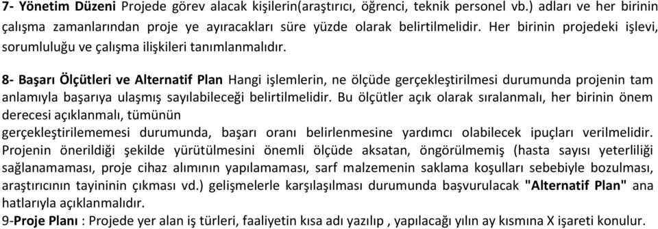 8- Başarı Ölçütleri ve Alternatif Plan Hangi işlemlerin, ne ölçüde gerçekleştirilmesi durumunda projenin tam anlamıyla başarıya ulaşmış sayılabileceği belirtilmelidir.