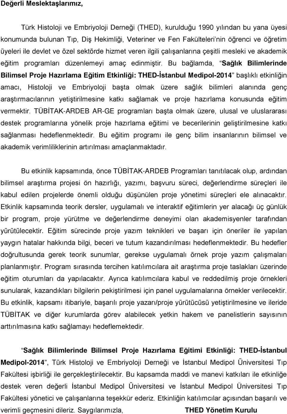 Bu bağlamda, Sağlık Bilimlerinde Bilimsel Proje Hazırlama Eğitim Etkinliği: THED-İstanbul Medipol-2014 başlıklı etkinliğin amacı, Histoloji ve Embriyoloji başta olmak üzere sağlık bilimleri alanında