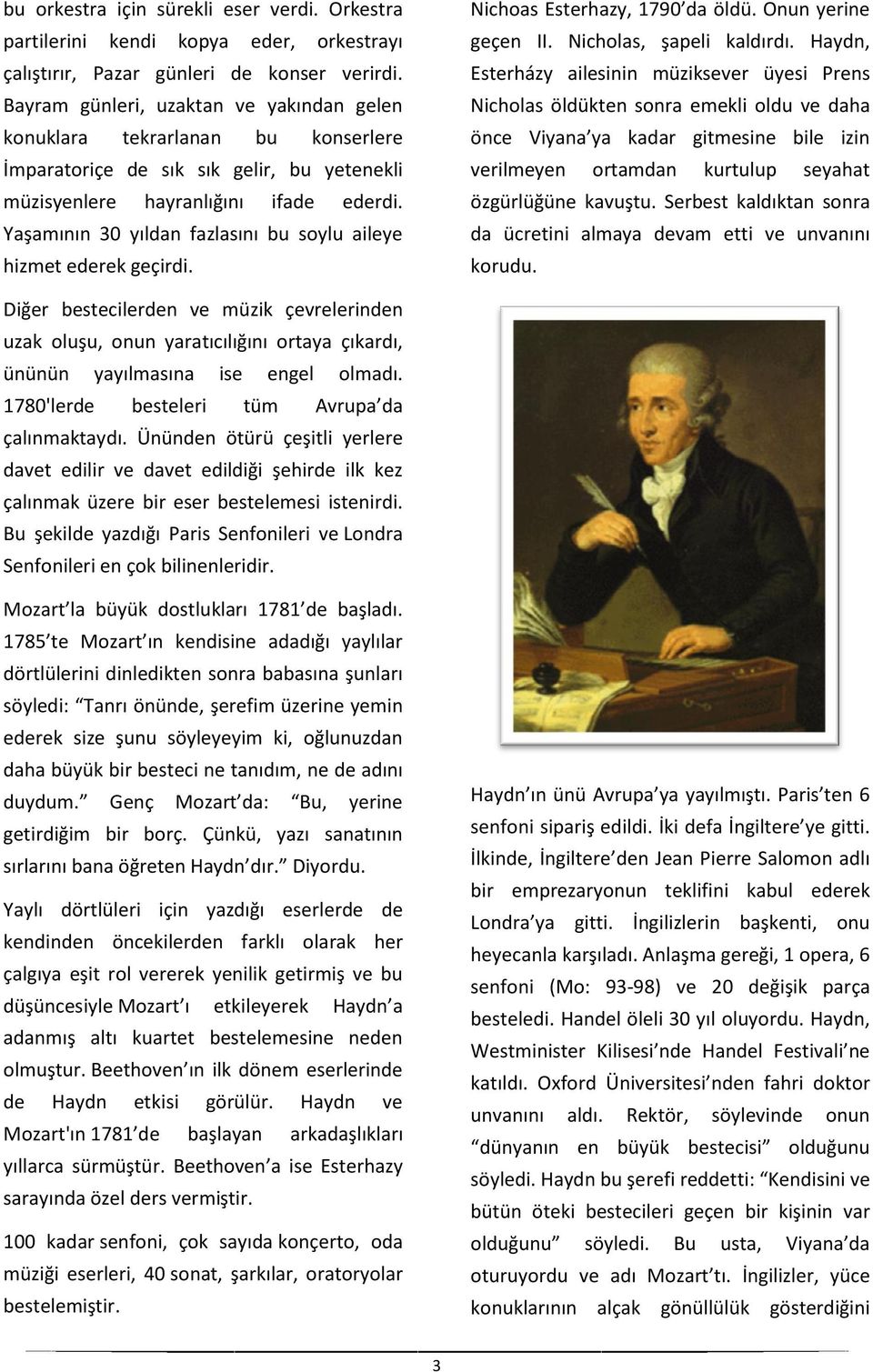 Yaşamının 30 yıldan fazlasını bu soylu aileye hizmet ederek geçirdi. Nichoas Esterhazy, 1790 da öldü. Onun yerine geçen II. Nicholas, şapeli kaldırdı.