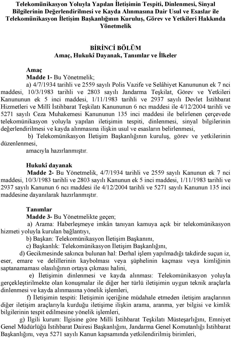 nci maddesi, 10/3/1983 tarihli ve 2803 sayılı Jandarma Teşkilat, Görev ve Yetkileri Kanununun ek 5 inci maddesi, 1/11/1983 tarihli ve 2937 sayılı Devlet İstihbarat Hizmetleri ve Millî İstihbarat