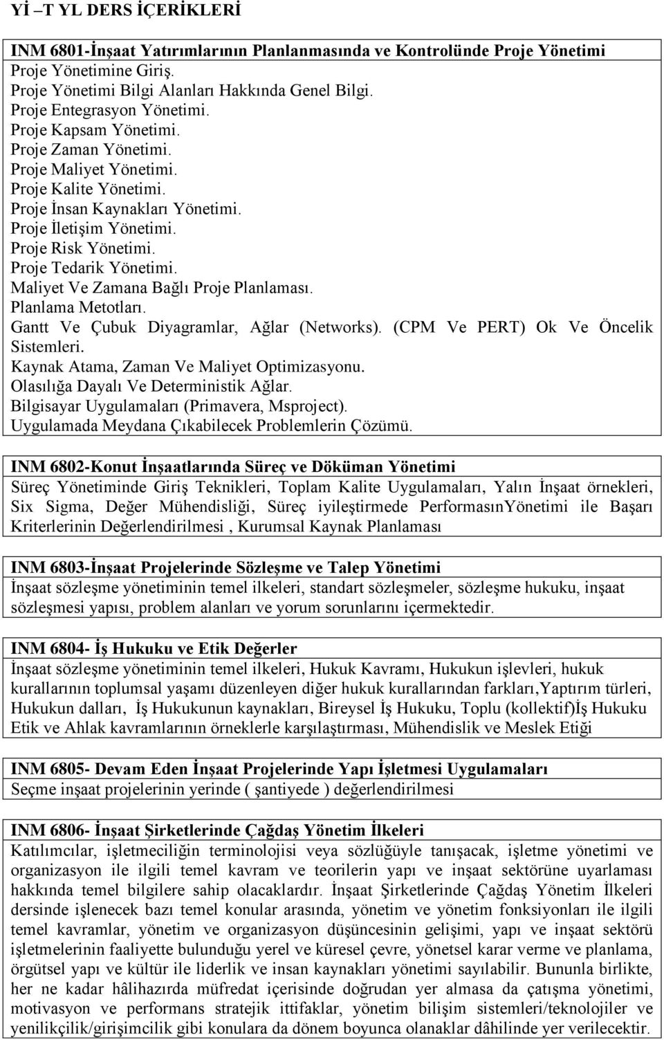 Proje Tedarik Yönetimi. Maliyet Ve Zamana Bağlı Proje Planlaması. Planlama Metotları. Gantt Ve Çubuk Diyagramlar, Ağlar (Networks). (CPM Ve PERT) Ok Ve Öncelik Sistemleri.