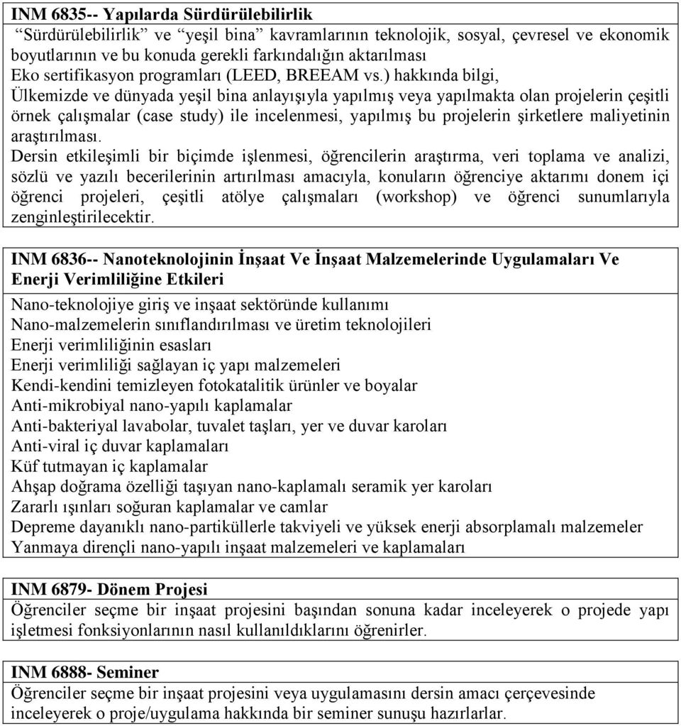 ) hakkında bilgi, Ülkemizde ve dünyada yeşil bina anlayışıyla yapılmış veya yapılmakta olan projelerin çeşitli örnek çalışmalar (case study) ile incelenmesi, yapılmış bu projelerin şirketlere