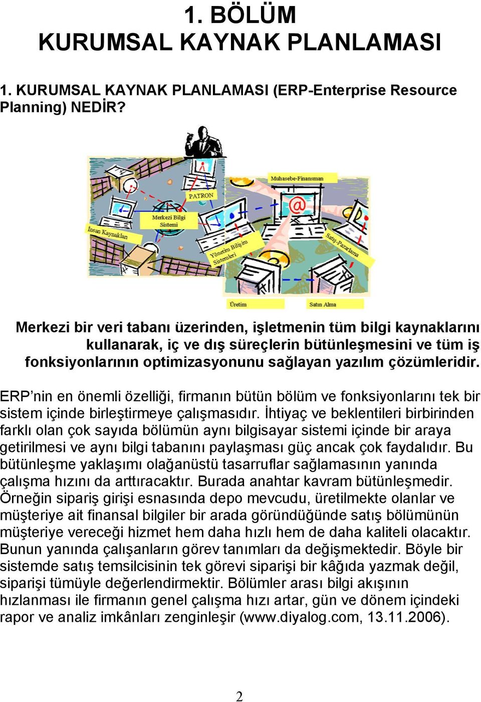 ERP nin en önemli özelliği, firmanın bütün bölüm ve fonksiyonlarını tek bir sistem içinde birleştirmeye çalışmasıdır.