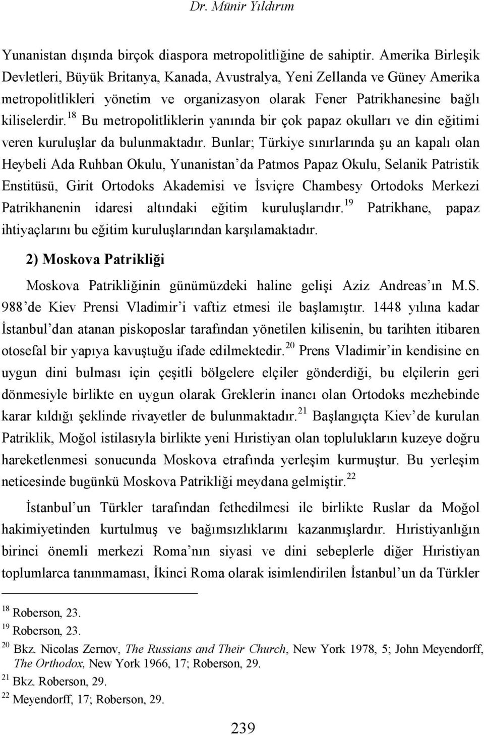 18 Bu metropolitliklerin yanında bir çok papaz okulları ve din eğitimi veren kuruluşlar da bulunmaktadır.