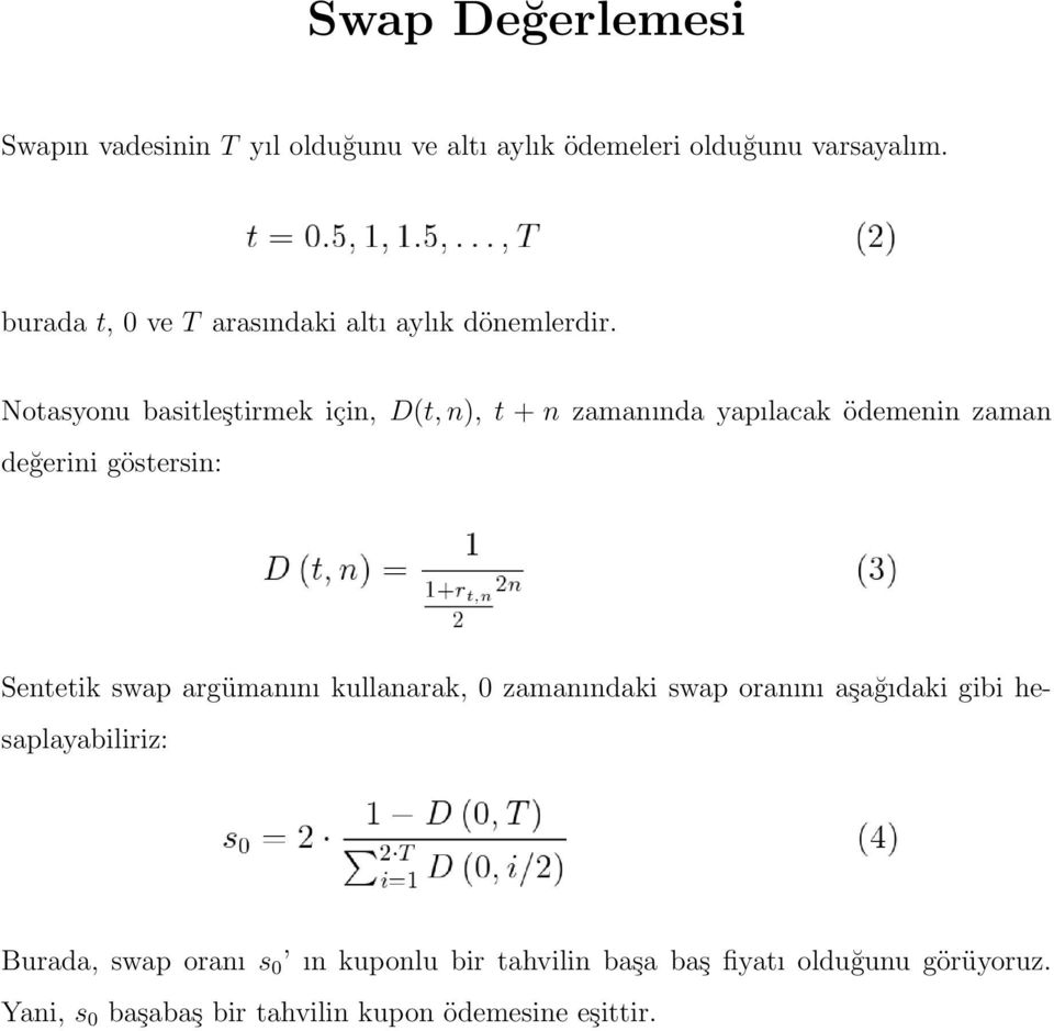 Notasyonu basitleştirmek için, D(t, n), t + n zamanında yapılacak ödemenin zaman değerini göstersin: Sentetik swap