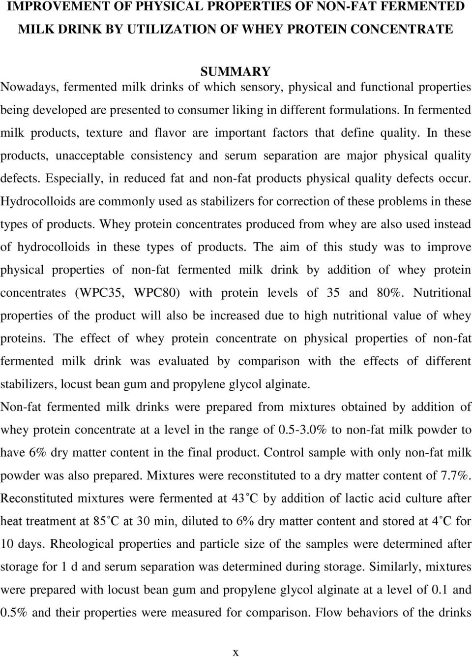 In these products, unacceptable consistency and serum separation are major physical quality defects. Especially, in reduced fat and non-fat products physical quality defects occur.