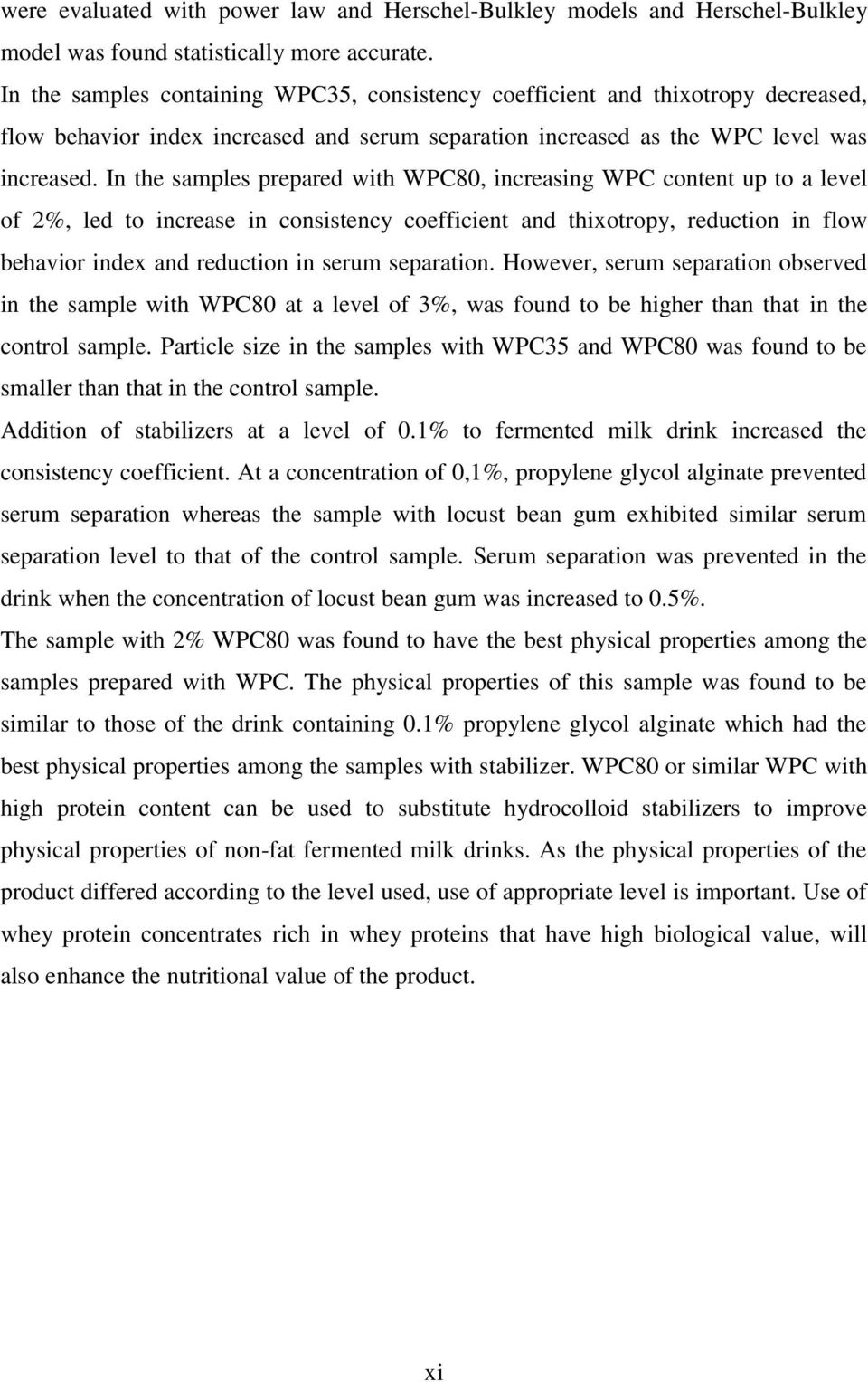 In the samples prepared with WPC80, increasing WPC content up to a level of 2%, led to increase in consistency coefficient and thixotropy, reduction in flow behavior index and reduction in serum