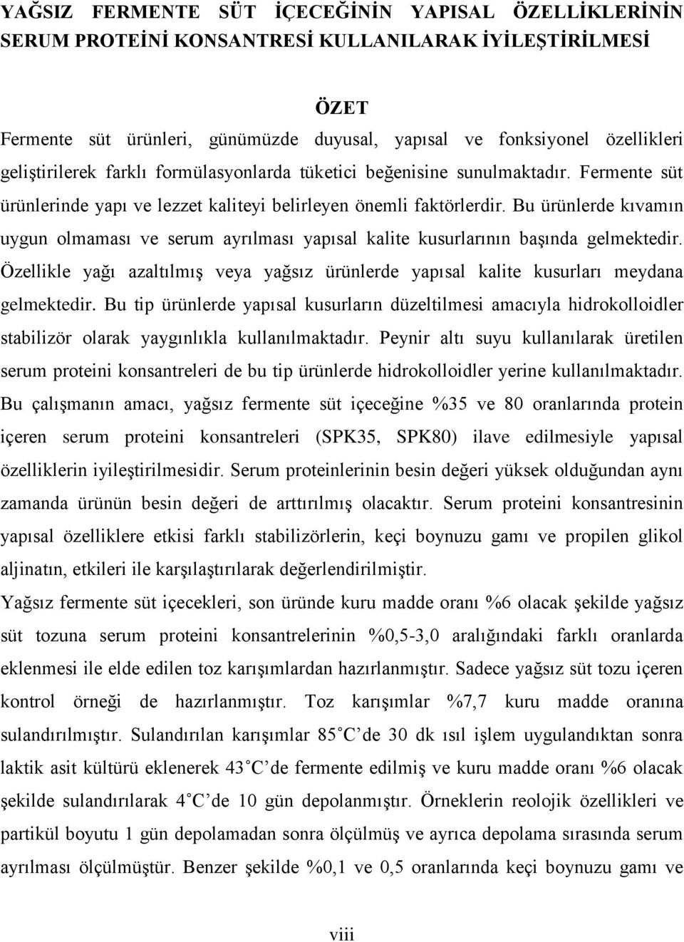 Bu ürünlerde kıvamın uygun olmaması ve serum ayrılması yapısal kalite kusurlarının başında gelmektedir. Özellikle yağı azaltılmış veya yağsız ürünlerde yapısal kalite kusurları meydana gelmektedir.