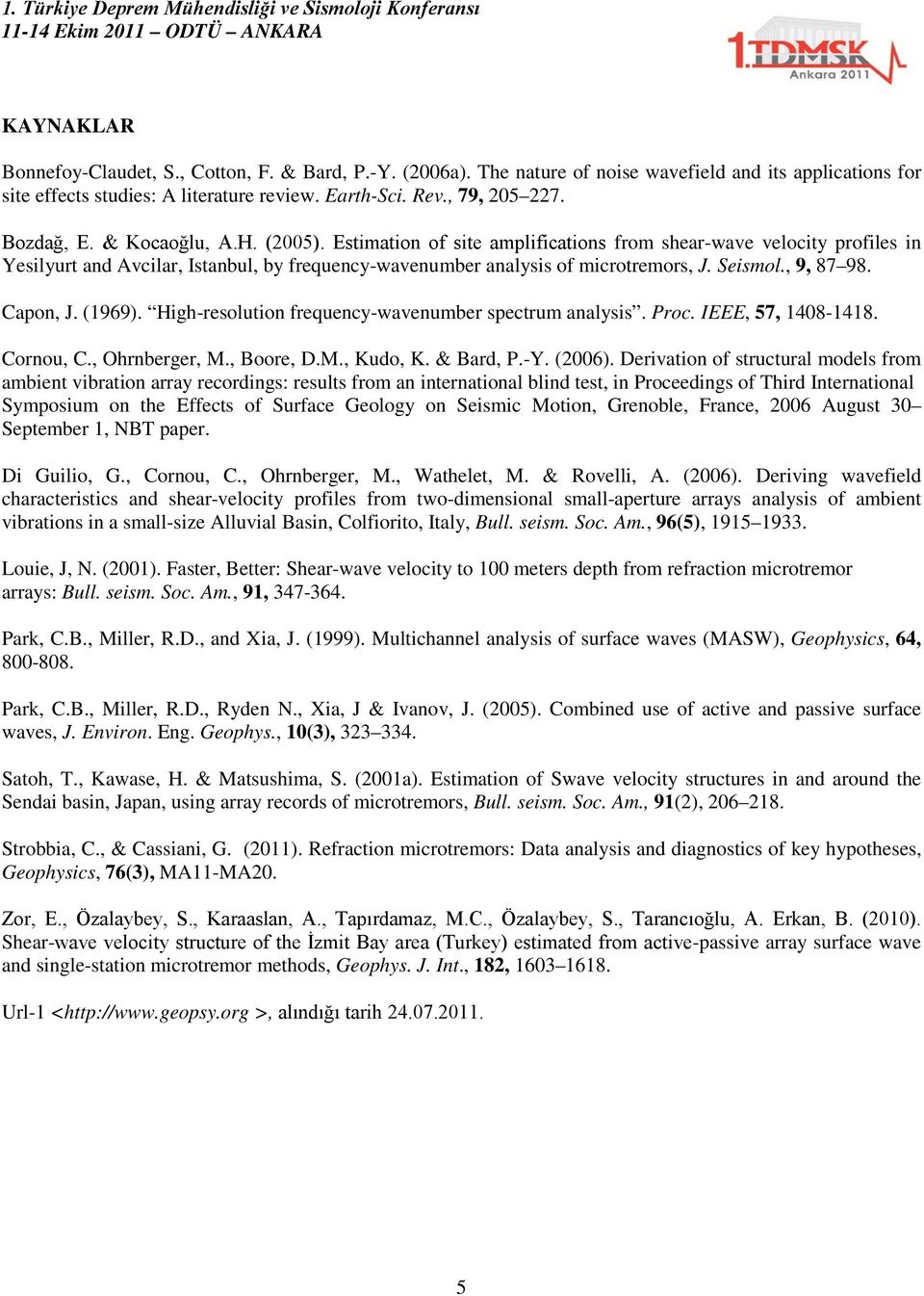 Seismol., 9, 87 98. Capon, J. (1969). High-resolution frequency-wavenumber spectrum analysis. Proc. IEEE, 57, 1408-1418. Cornou, C., Ohrnberger, M., Boore, D.M., Kudo, K. & Bard, P.-Y. (2006).