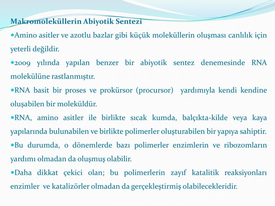 RNA basit bir proses ve prokürsor (procursor) yardımıyla kendi kendine oluşabilen bir moleküldür.