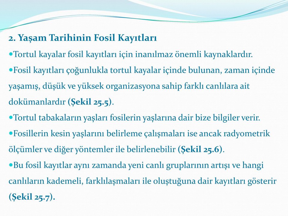 25.5). Tortul tabakaların yaşları fosilerin yaşlarına dair bize bilgiler verir.