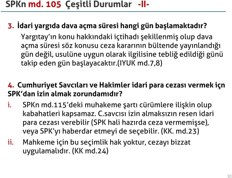 takip eden gün başlayacaktır.(iyuk md.7,8) 4. Cumhuriyet Savcıları ve Hakimler idari para cezası vermek içn SPK dan izin almak zorundamıdır? i. SPKn md.