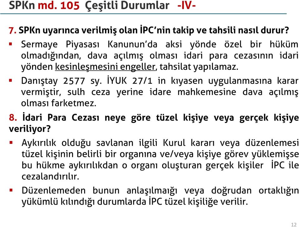 İYUK 27/1 in kıyasen uygulanmasına karar vermiştir, sulh ceza yerine idare mahkemesine dava açılmış olması farketmez. 8. İdari Para Cezası neye göre tüzel kişiye veya gerçek kişiye veriliyor?