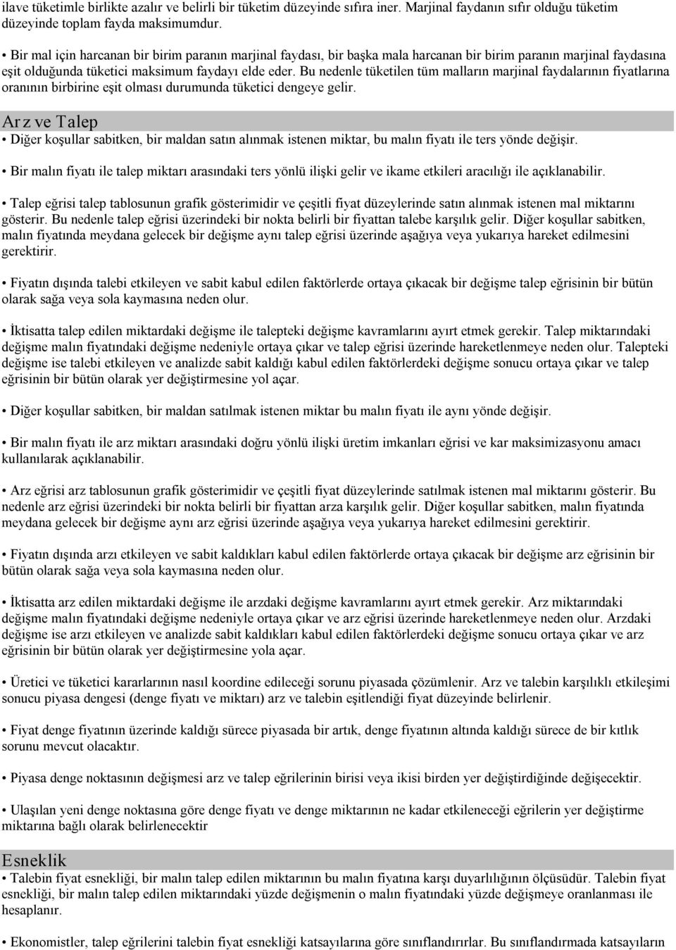 Bu nedenle tüketilen tüm malların marjinal faydalarının fiyatlarına oranının birbirine eşit olması durumunda tüketici dengeye gelir.