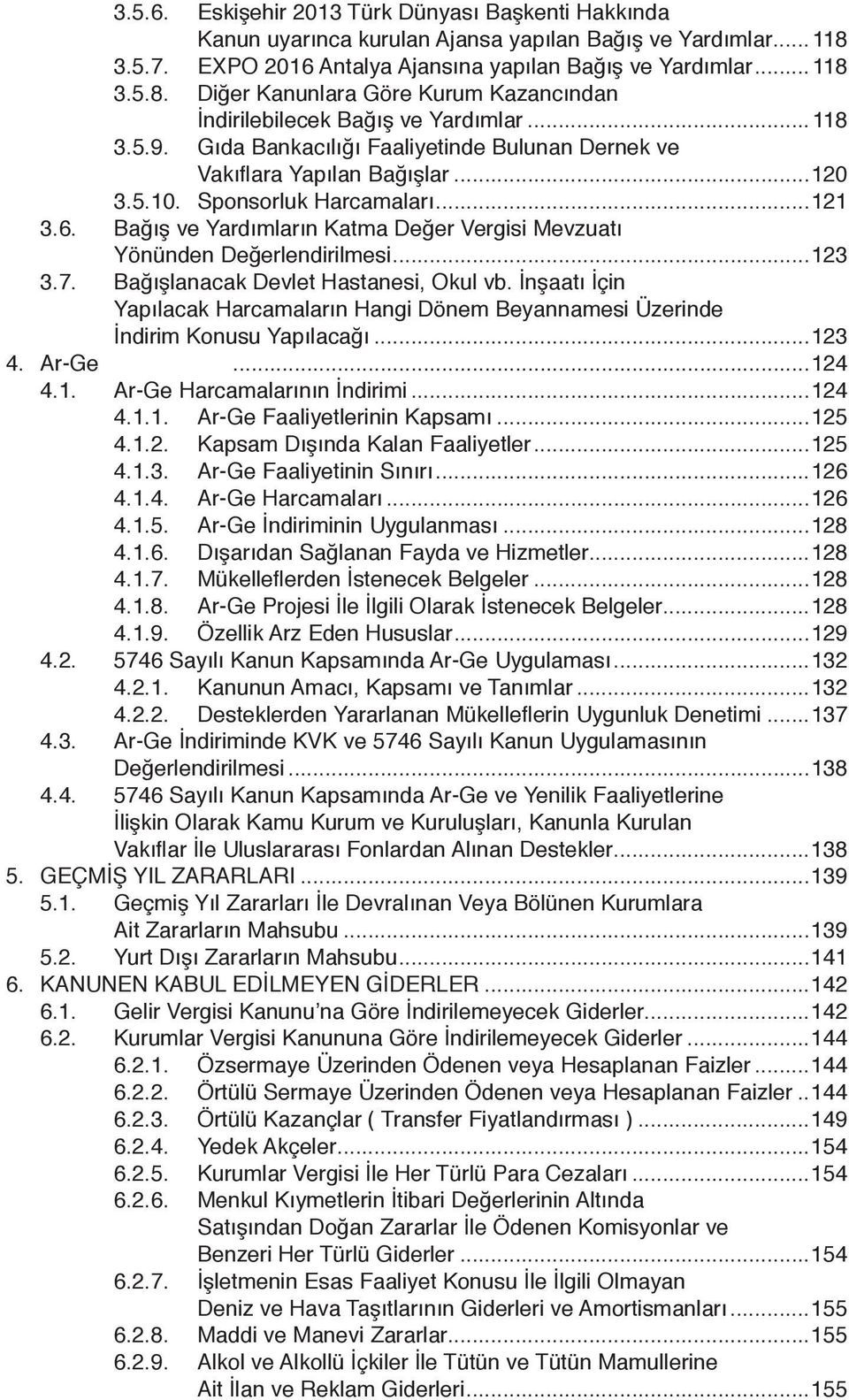 Bağış ve Yardımların Katma Değer Vergisi Mevzuatı Yönünden Değerlendirilmesi...123 3.7. Bağışlanacak Devlet Hastanesi, Okul vb.