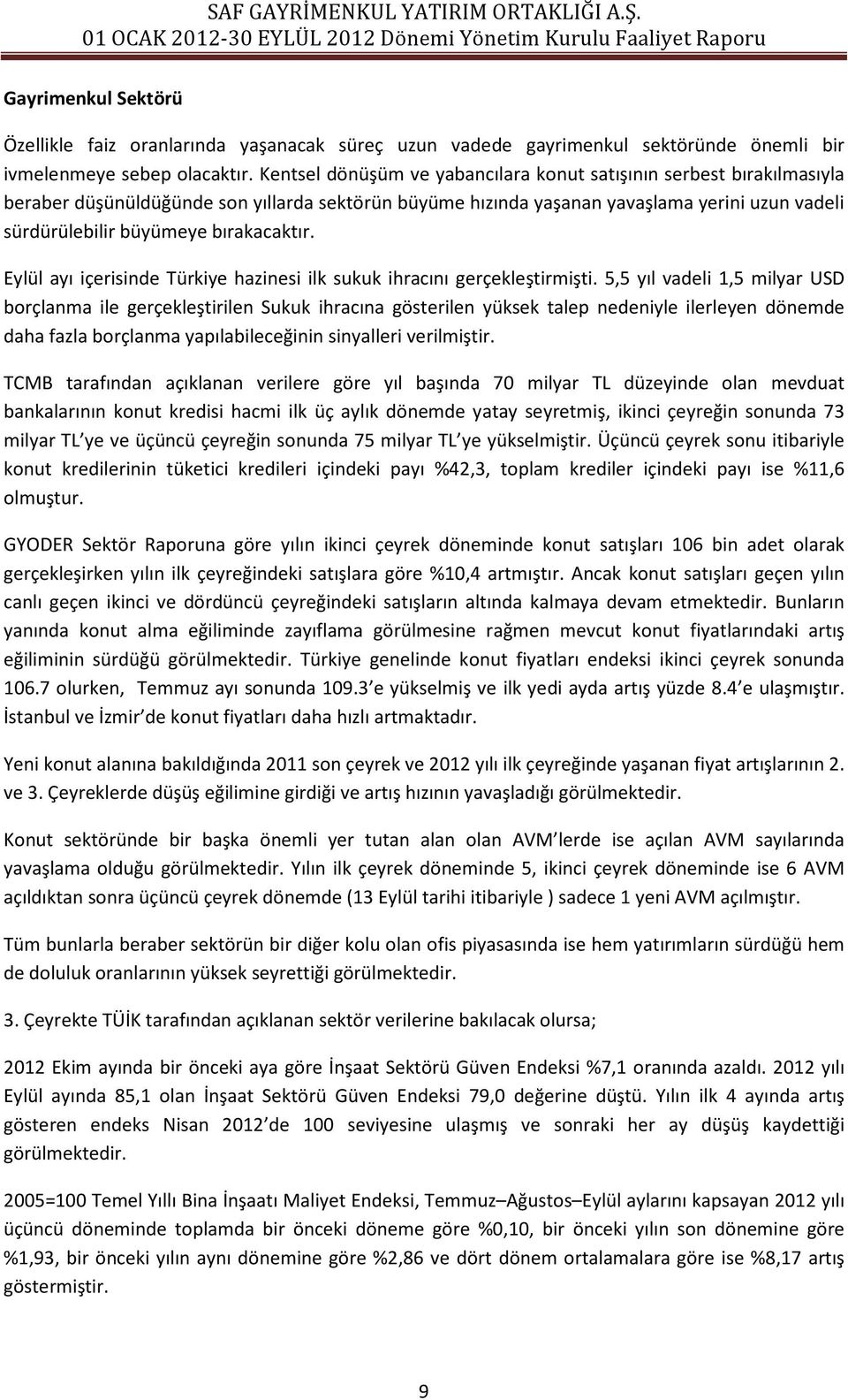 bırakacaktır. Eylül ayı içerisinde Türkiye hazinesi ilk sukuk ihracını gerçekleştirmişti.