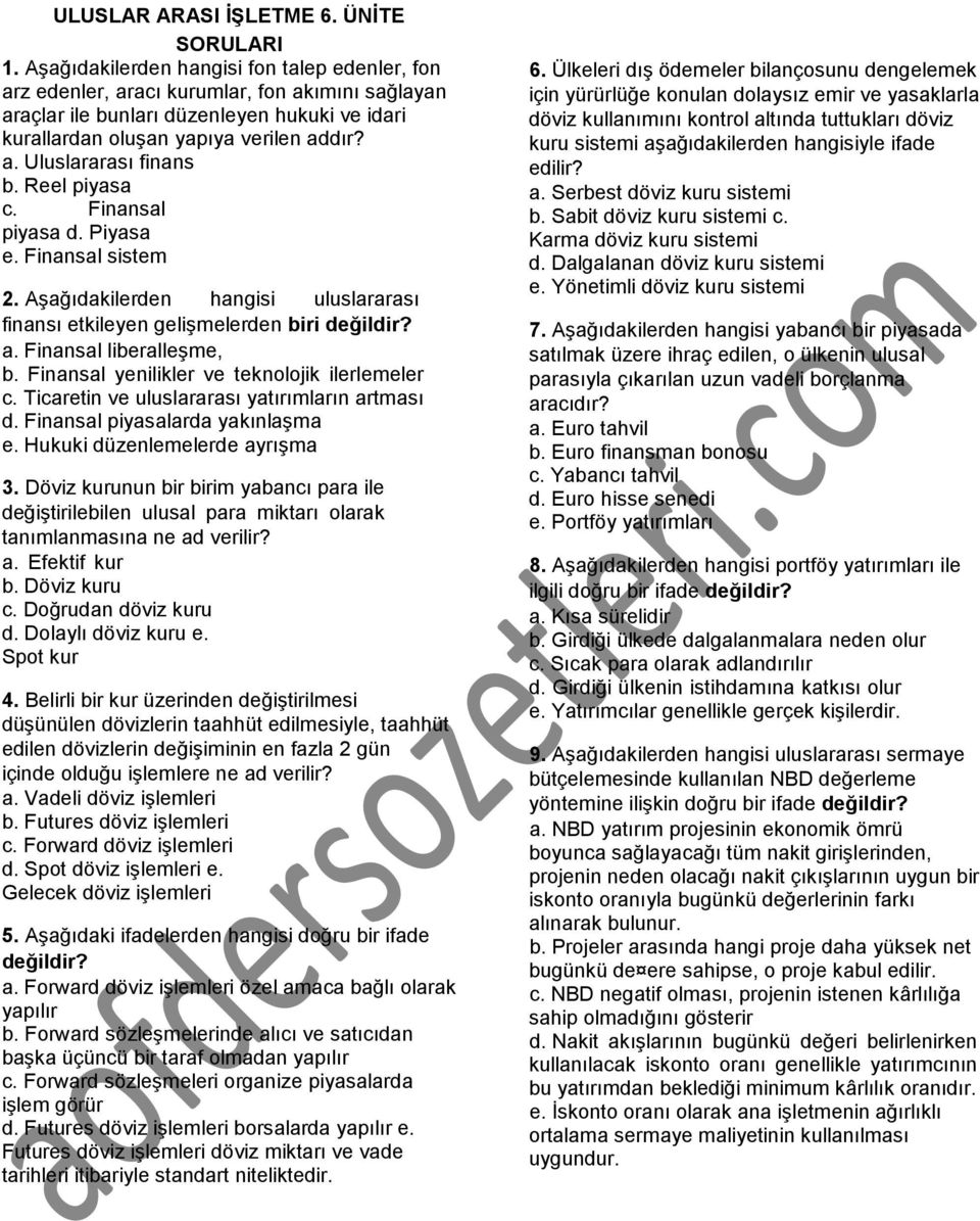 Reel piyasa c. Finansal piyasa d. Piyasa e. Finansal sistem 2. Aşağıdakilerden hangisi uluslararası finansı etkileyen gelişmelerden biri değildir? a. Finansal liberalleşme, b.