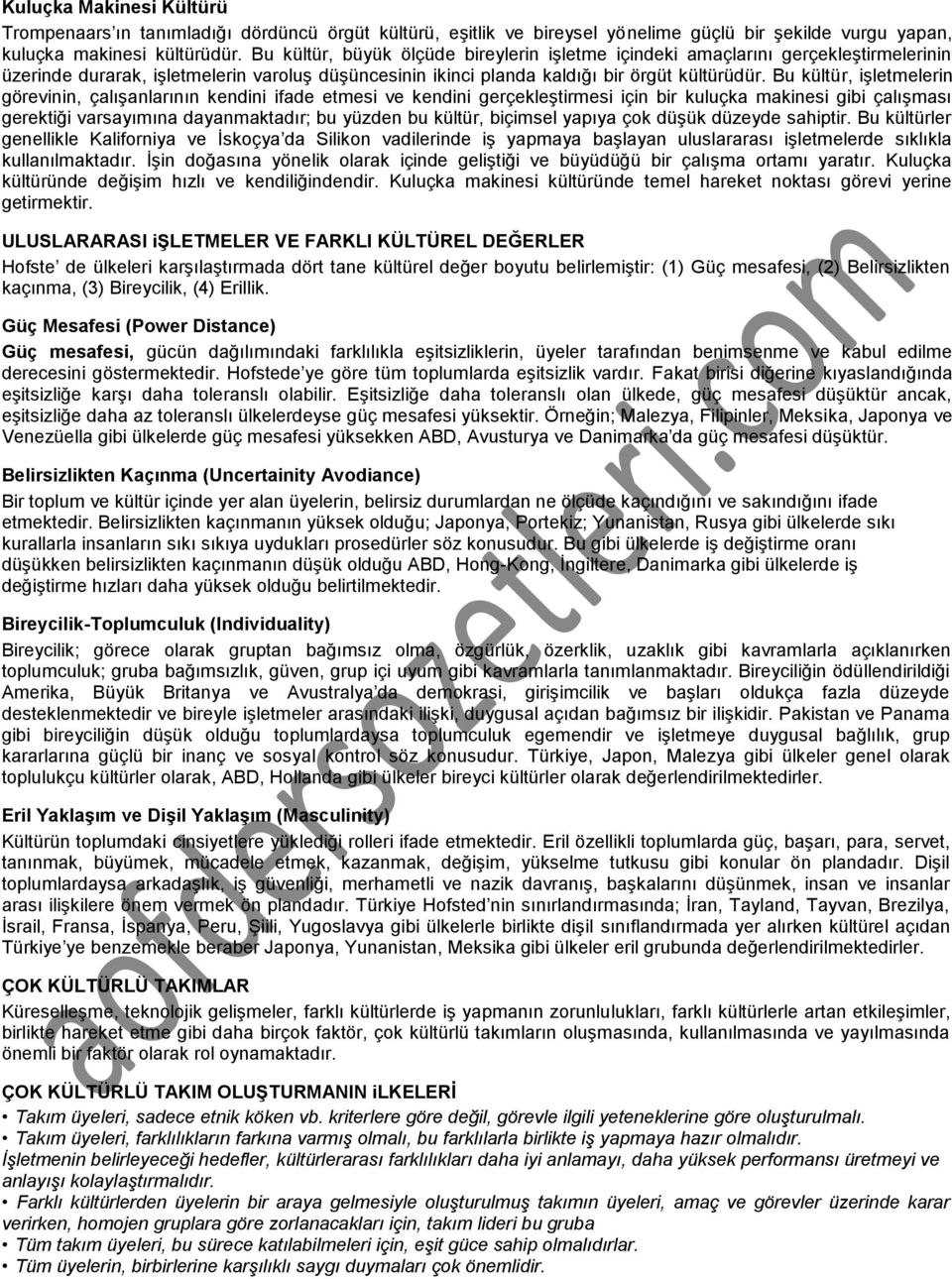 Bu kültür, işletmelerin görevinin, çalışanlarının kendini ifade etmesi ve kendini gerçekleştirmesi için bir kuluçka makinesi gibi çalışması gerektiği varsayımına dayanmaktadır; bu yüzden bu kültür,