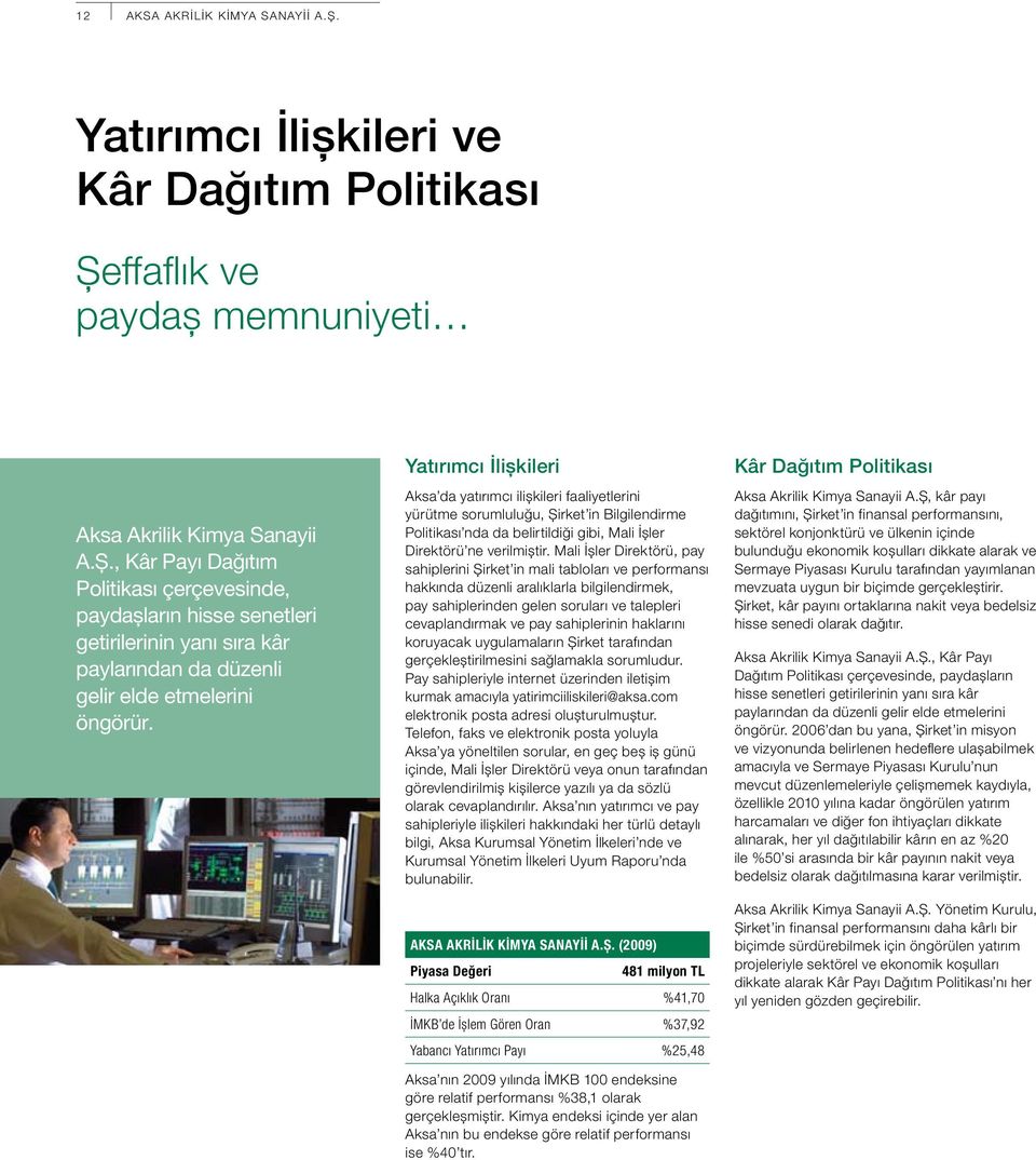 , Kâr Payı Dağıtım Politikası çerçevesinde, paydaşların hisse senetleri getirilerinin yanı sıra kâr paylarından da düzenli gelir elde etmelerini öngörür.