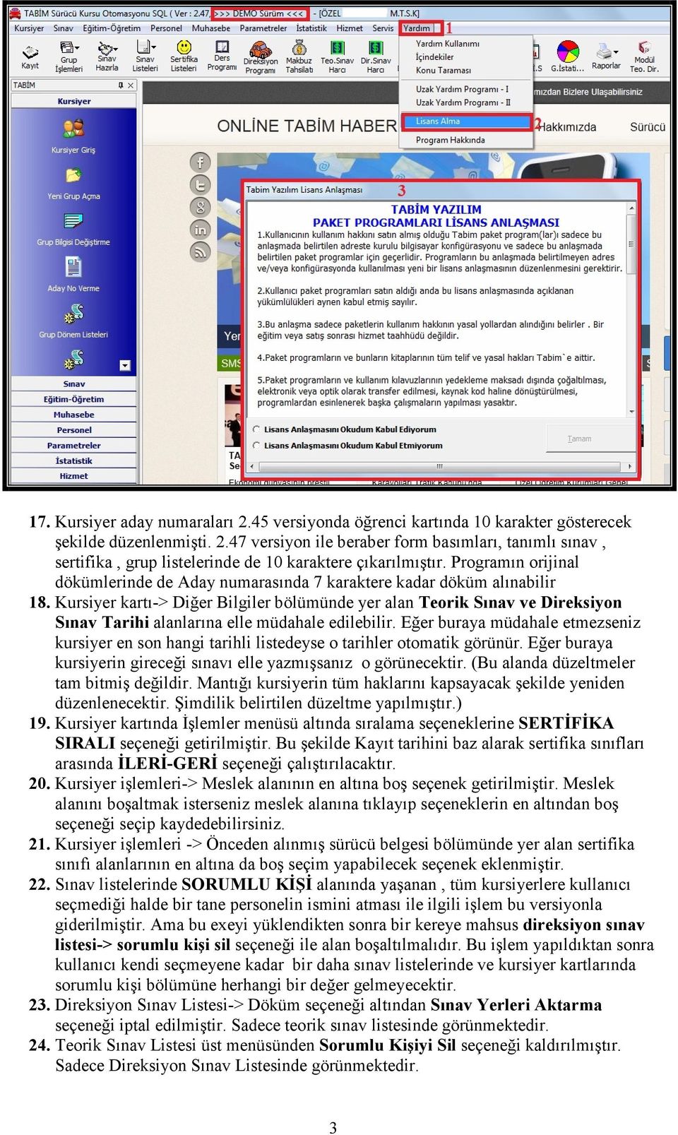 Kursiyer kartı-> Diğer Bilgiler bölümünde yer alan Teorik Sınav ve Direksiyon Sınav Tarihi alanlarına elle müdahale edilebilir.