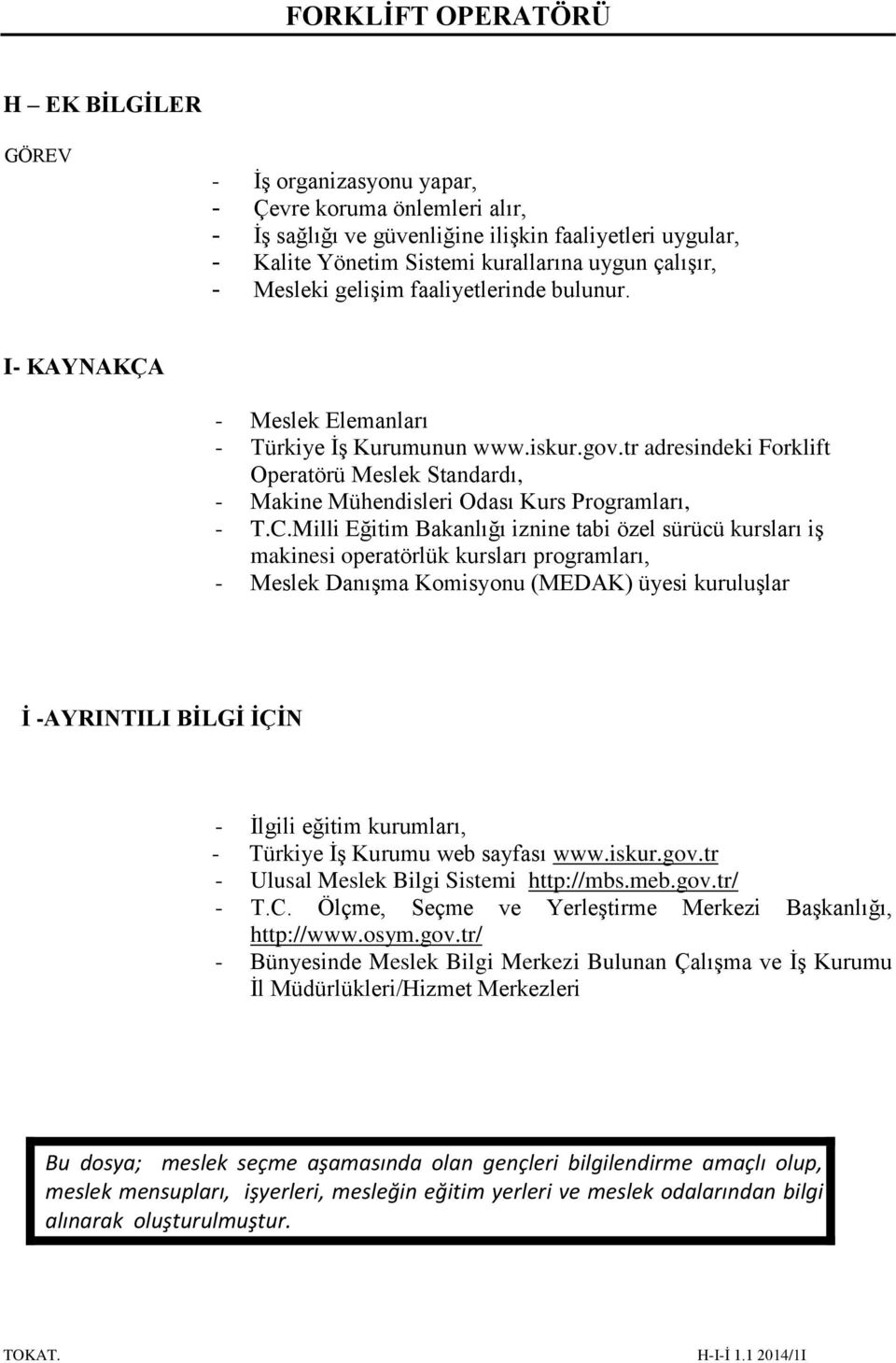 tr adresindeki Forklift Operatörü Meslek Standardı, - Makine Mühendisleri Odası Kurs Programları, - T.C.