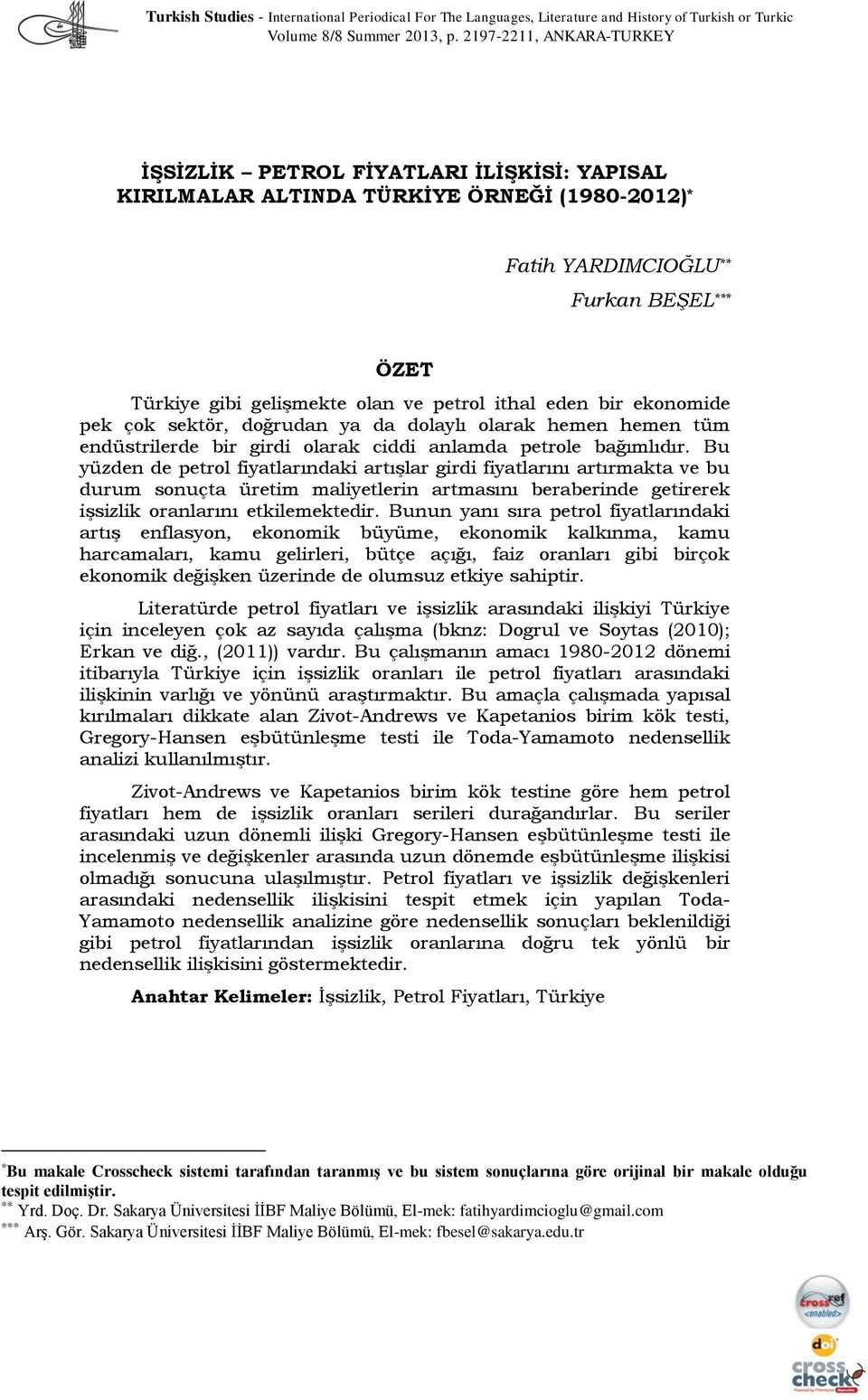 ithal eden bir ekonomide pek çok sektör, doğrudan ya da dolaylı olarak hemen hemen tüm endüstrilerde bir girdi olarak ciddi anlamda petrole bağımlıdır.