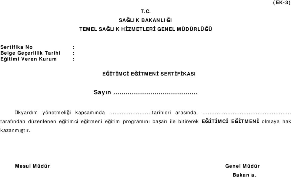 : Eğitimi Veren Kurum : EĞİTİMCİ EĞİTMENİ SERTİFİKASI Sayın... İlkyardım yönetmeliği kapsamında.