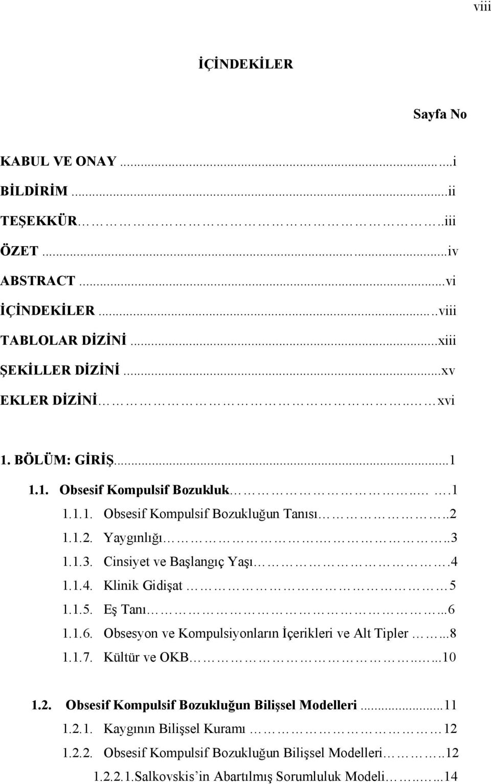 ... Klinik Gidişat 5..5. Eş Tanı...6..6. Obsesyon ve Kompulsiyonların İçerikleri ve Alt Tipler...8..7. Kültür ve OKB.....0.