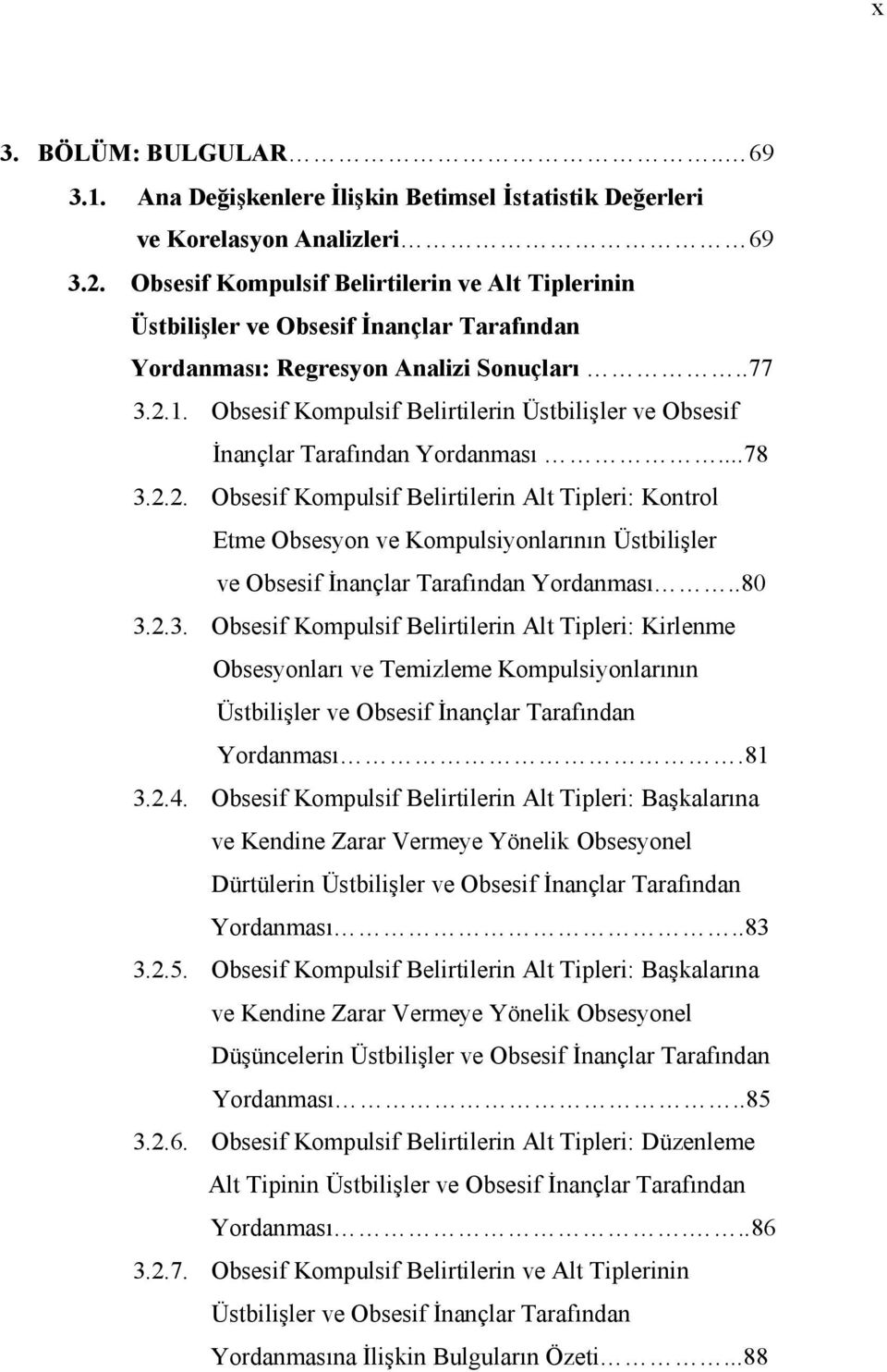 .. Obsesif Kompulsif Belirtilerin Üstbilişler ve Obsesif İnançlar Tarafından Yordanması...78.