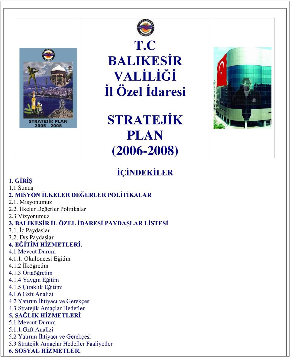 1.3 Ortaöğretim 4.1.4 Yaygın Eğitim 4.1.5 Çıraklık Eğitimi 4.1.6 Gzft Analizi 4.2 Yatırım İhtiyacı ve Gerekçesi 4.3 Stratejik Amaçlar Hedefler 5. SAĞLIK HİZMETLERİ 5.