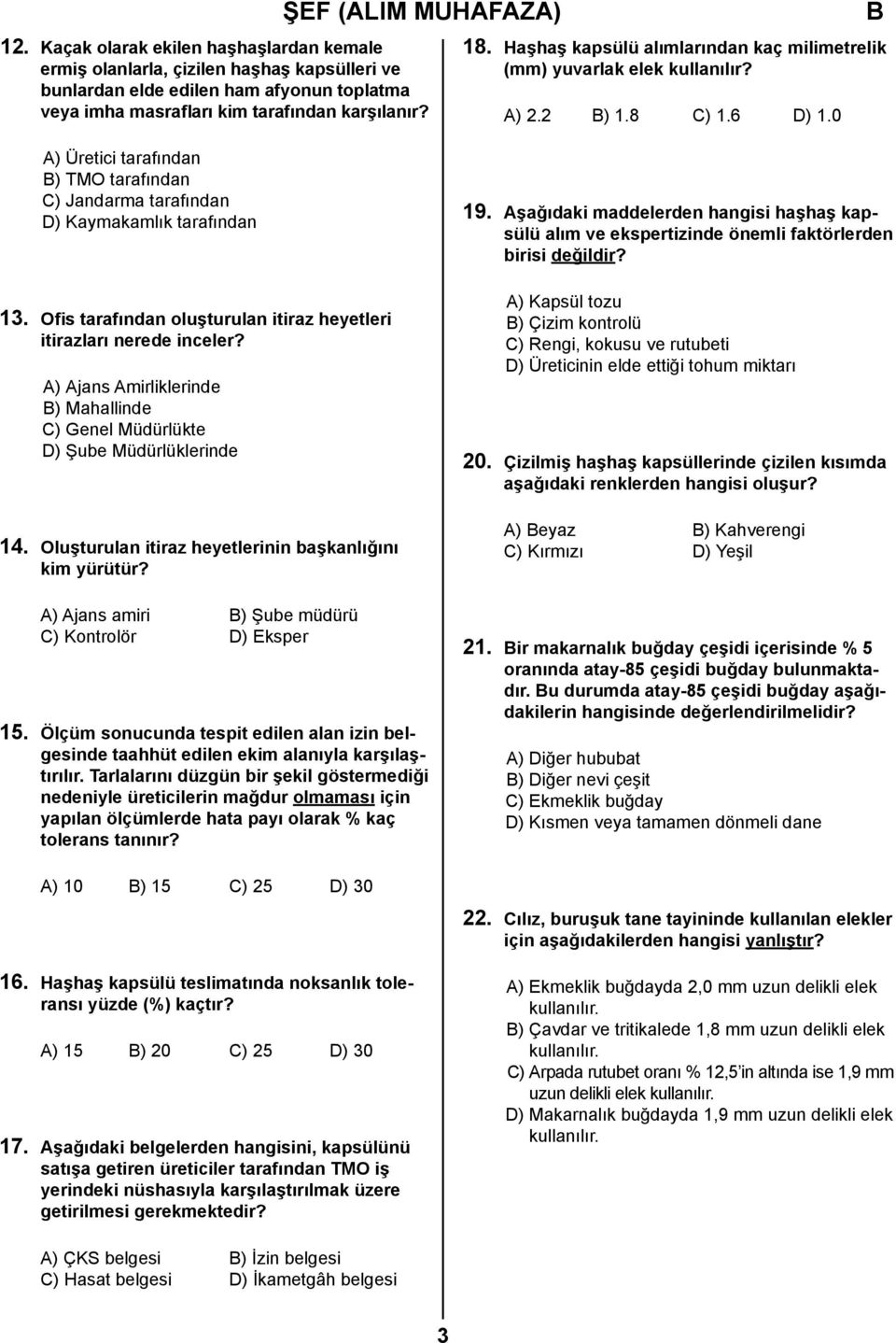 Ofis tarafından oluşturulan itiraz heyetleri itirazları nerede inceler? A) Ajans Amirliklerinde ) Mahallinde C) Genel Müdürlükte D) Şube Müdürlüklerinde 14.